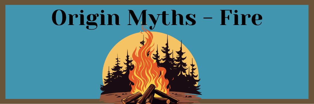 Natural Fire Origin # 81: Origin Myths-Fire | Westside Excellence in Youth
